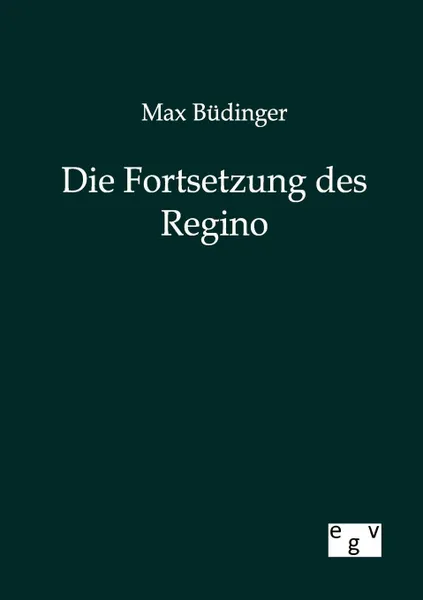 Обложка книги Die Fortsetzung des Regino, Max Büdinger