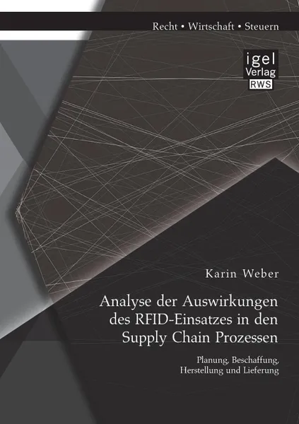 Обложка книги Analyse der Auswirkungen des RFID-Einsatzes in den Supply Chain Prozessen. Planung, Beschaffung, Herstellung und Lieferung, Karin Weber