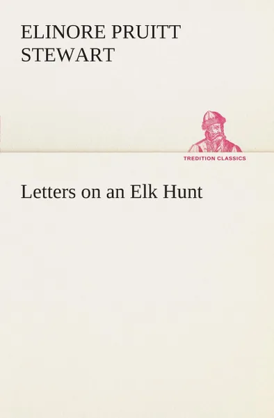 Обложка книги Letters on an Elk Hunt, Elinore Pruitt Stewart