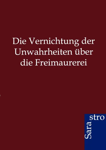 Обложка книги Die Vernichtung der Unwahrheiten uber die Freimaurerei, ohne Autor