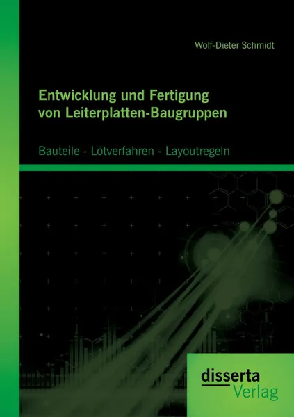 Обложка книги Entwicklung Und Fertigung Von Leiterplatten-Baugruppen. Bauteile - Lotverfahren - Layoutregeln, Wolf-Dieter Schmidt