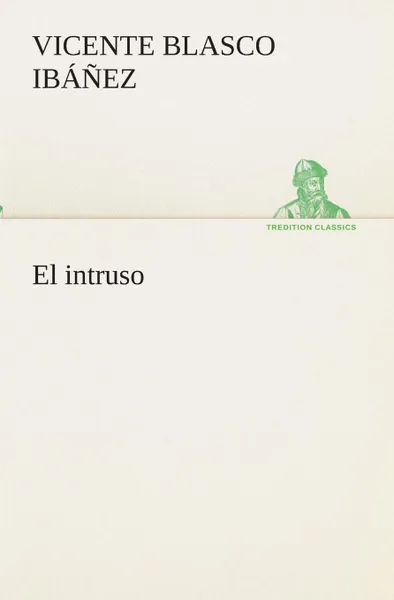 Обложка книги El intruso, Vicente Blasco Ibáñez