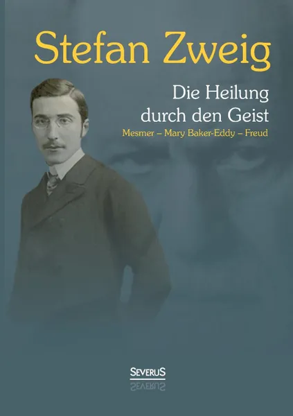 Обложка книги Die Heilung durch den Geist. Franz Anton Mesmer - Mary Baker-Eddy - Sigmund Freud, Stefan Zweig