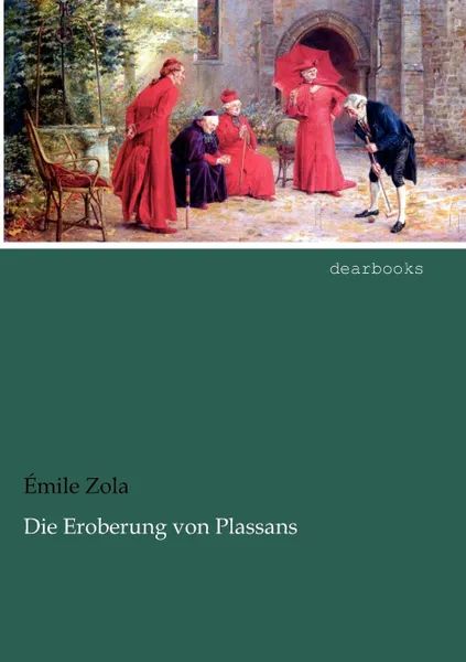Обложка книги Die Eroberung Von Plassans, Emile Zola