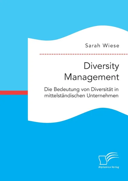 Обложка книги Diversity Management. Die Bedeutung von Diversitat in mittelstandischen Unternehmen, Sarah Wiese