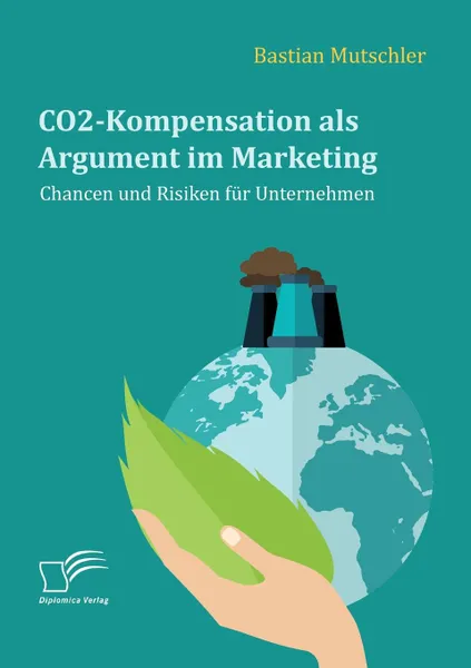 Обложка книги CO2-Kompensation als Argument im Marketing. Chancen und Risiken fur Unternehmen, Bastian Mutschler