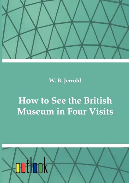 Обложка книги How to See the British Museum in Four Visits, W. Blanchard Jerrold