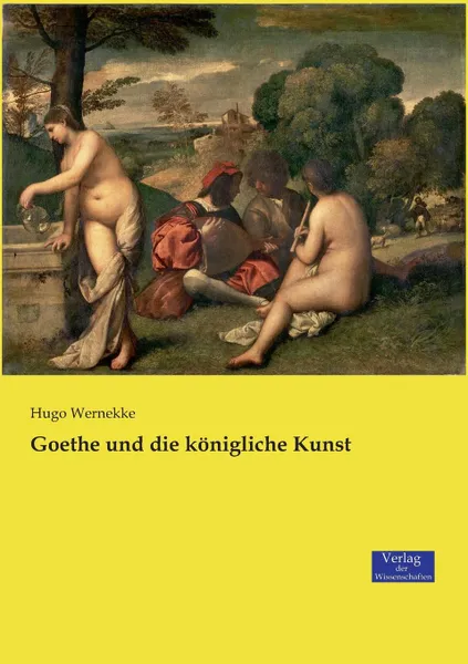 Обложка книги Goethe und die konigliche Kunst, Hugo Wernekke