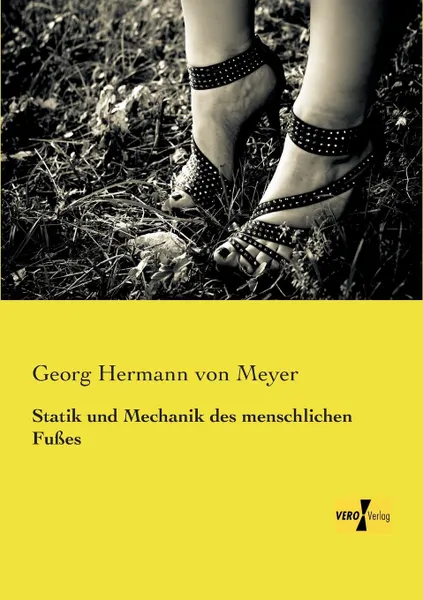 Обложка книги Statik Und Mechanik Des Menschlichen Fusses, Georg Hermann Von Meyer