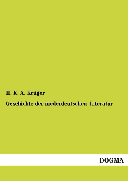 Обложка книги Geschichte Der Niederdeutschen Literatur, H. K. a. Kruger