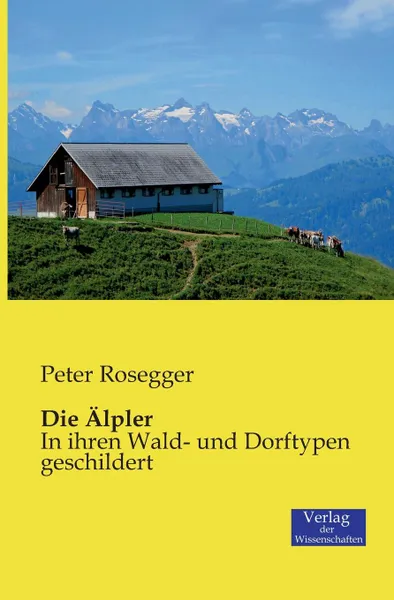 Обложка книги Die Alpler, Peter Rosegger