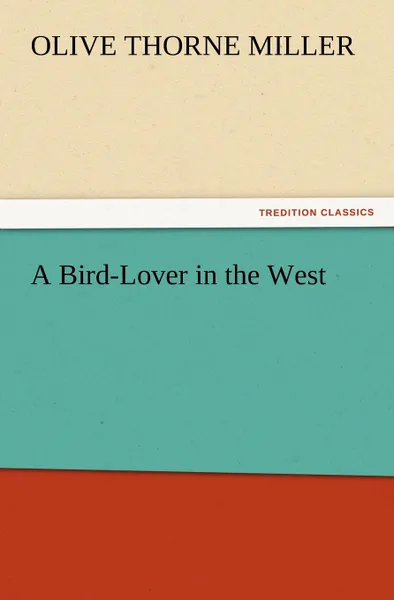Обложка книги A Bird-Lover in the West, Olive Thorne Miller