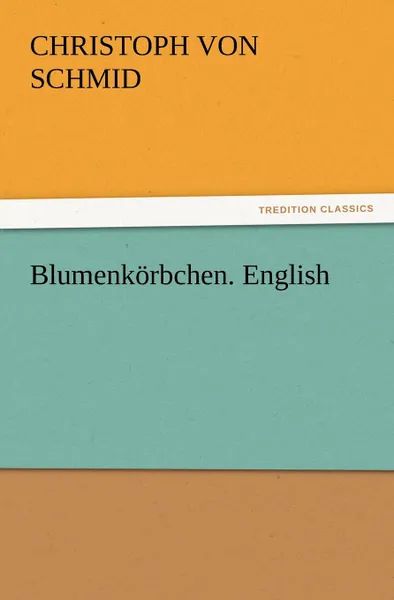 Обложка книги Blumenkorbchen. English, Christoph Von Schmid