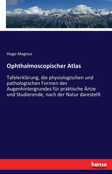 Обложка книги Ophthalmoscopischer Atlas, Hugo Magnus