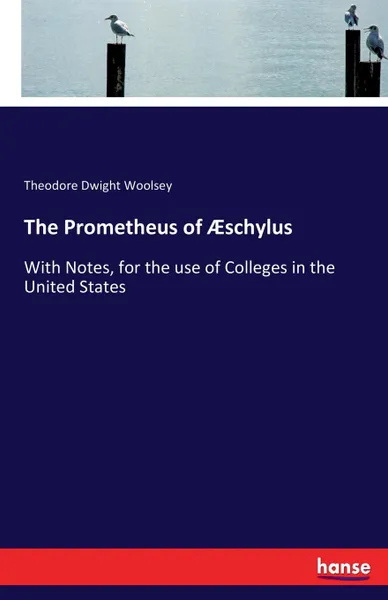 Обложка книги The Prometheus of AEschylus, Theodore Dwight Woolsey