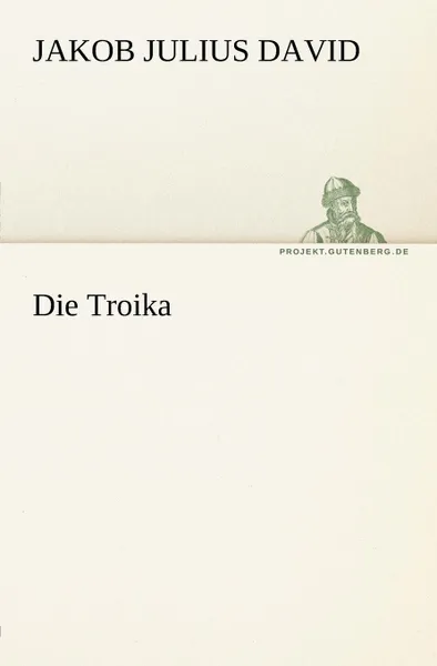 Обложка книги Die Troika, Jakob Julius David