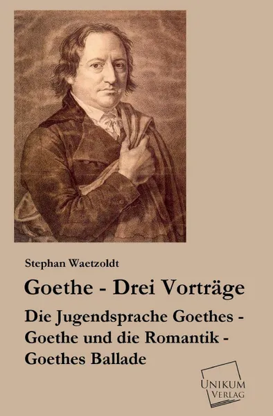 Обложка книги Goethe - Drei Vortrage, Stephan Waetzoldt