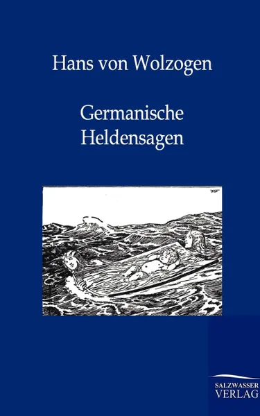 Обложка книги Germanische Heldensagen, Hans von Wolzogen