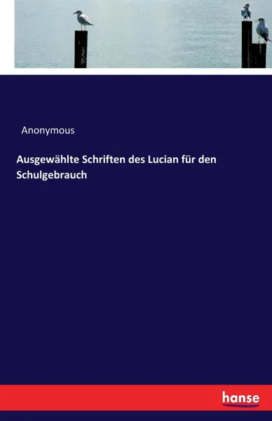 Обложка книги Ausgewahlte Schriften des Lucian fur den Schulgebrauch, M. l'abbé Trochon