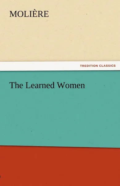 Обложка книги The Learned Women, Molire