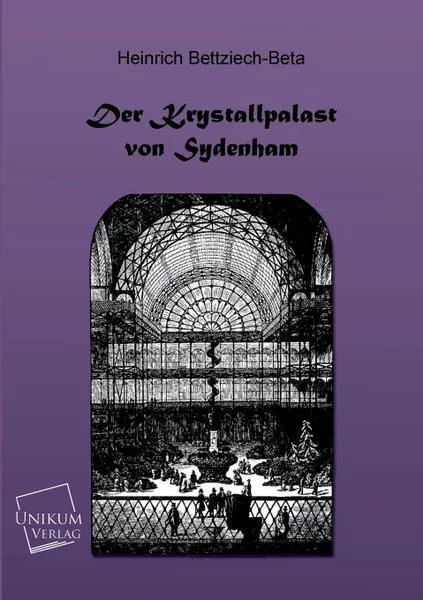 Обложка книги Der Kristallpalast Von Sydenham, Heinrich Bettziech-Beta