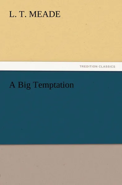 Обложка книги A Big Temptation, L. T. Meade