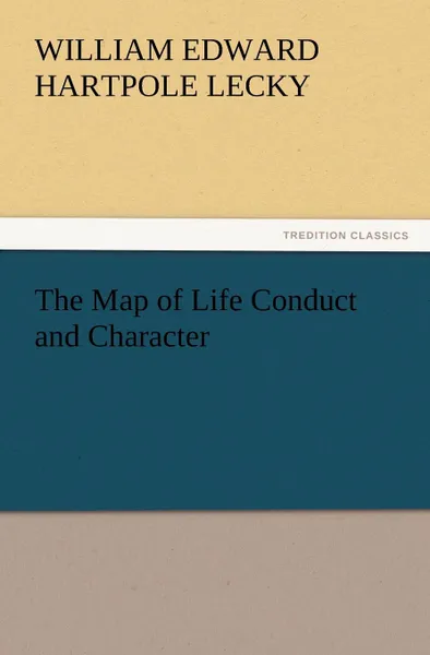 Обложка книги The Map of Life Conduct and Character, William Edward Hartpole Lecky