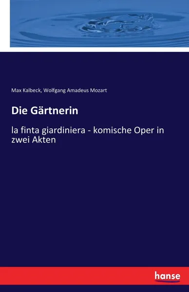 Обложка книги Die Gartnerin, Max Kalbeck, Wolfgang Amadeus Mozart