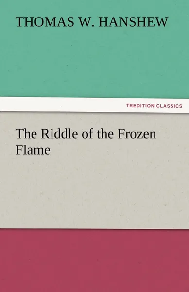 Обложка книги The Riddle of the Frozen Flame, Thomas W. Hanshew