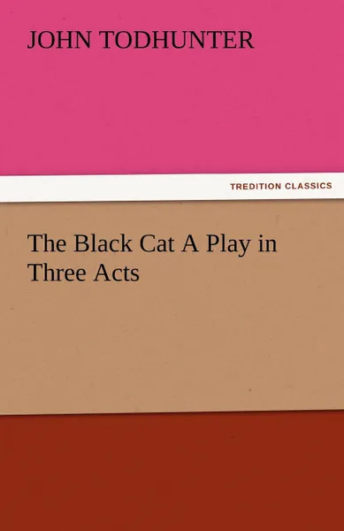 Обложка книги The Black Cat a Play in Three Acts, John Todhunter