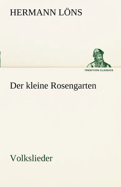 Обложка книги Der Kleine Rosengarten, Hermann L. Ns, Hermann Lons