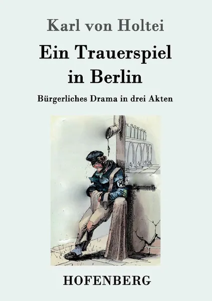 Обложка книги Ein Trauerspiel in Berlin, Karl von Holtei