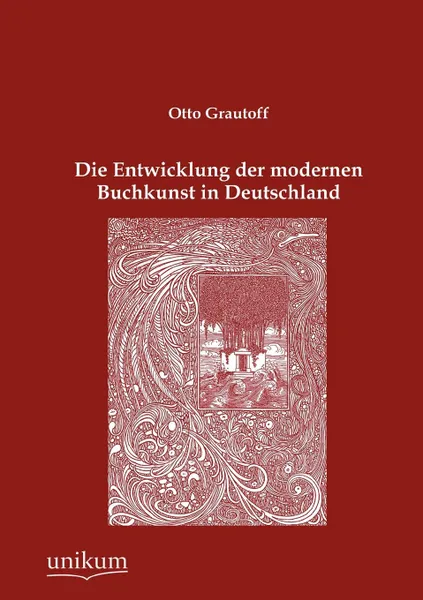 Обложка книги Die Entwicklung der modernen Buchkunst in Deutschland, Otto Grautoff