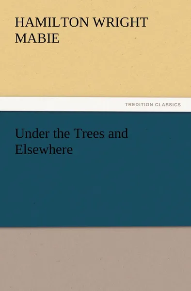 Обложка книги Under the Trees and Elsewhere, Hamilton Wright Mabie