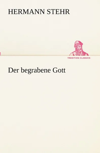 Обложка книги Der begrabene Gott, Hermann Stehr