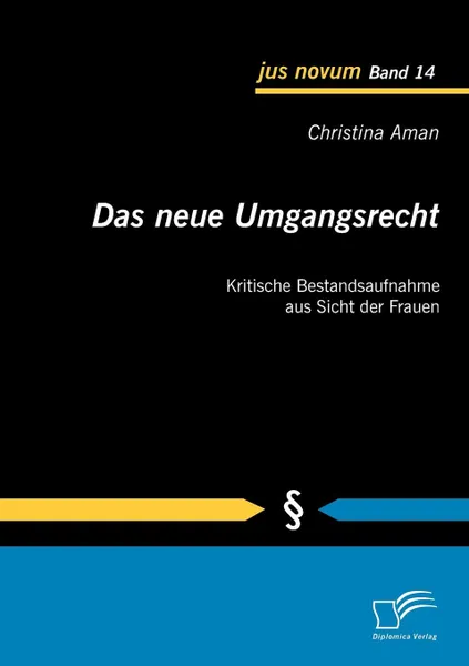 Обложка книги Das neue Umgangsrecht. Kritische Bestandsaufnahme aus Sicht der Frauen, Christina Aman