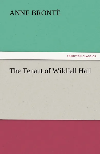 Обложка книги The Tenant of Wildfell Hall, Anne Bront, Anne Bronte