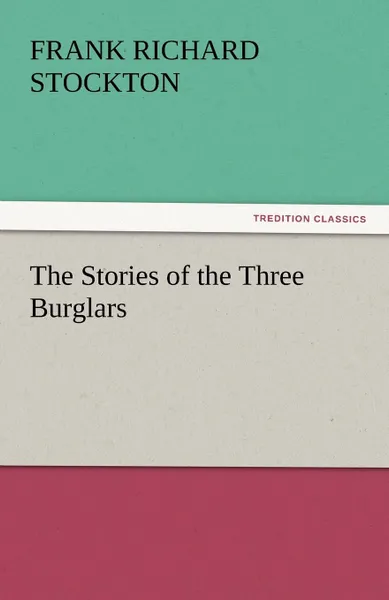 Обложка книги The Stories of the Three Burglars, Frank Richard Stockton