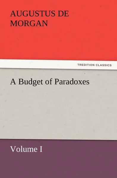 Обложка книги A Budget of Paradoxes, Volume I, Augustus de Morgan