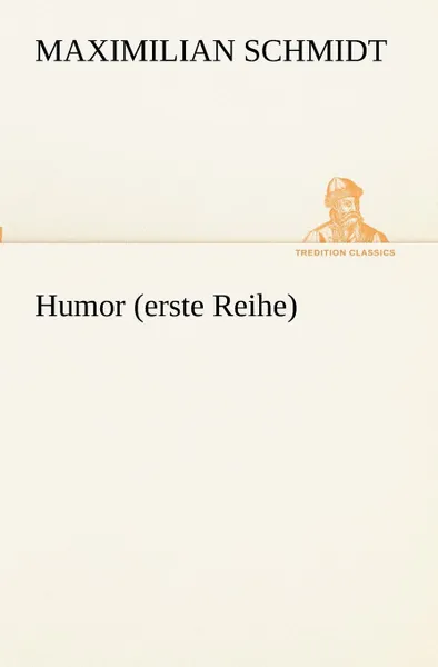 Обложка книги Humor (erste Reihe), Maximilian Schmidt