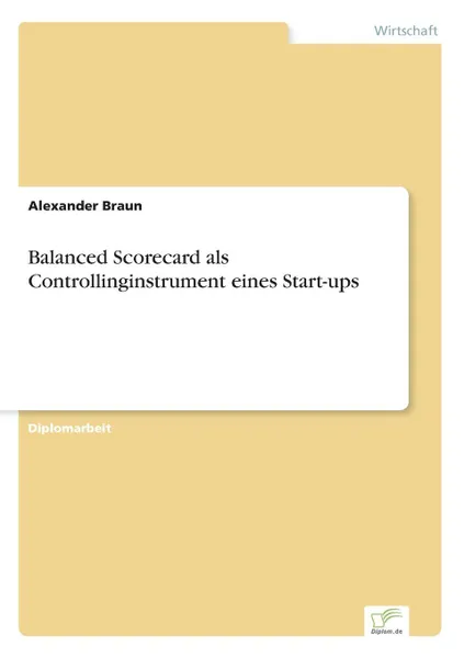 Обложка книги Balanced Scorecard als Controllinginstrument eines Start-ups, Alexander Braun