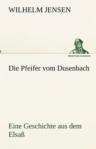 Обложка книги Die Pfeifer vom Dusenbach, Wilhelm Jensen