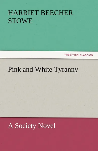 Обложка книги Pink and White Tyranny, Harriet Beecher Stowe