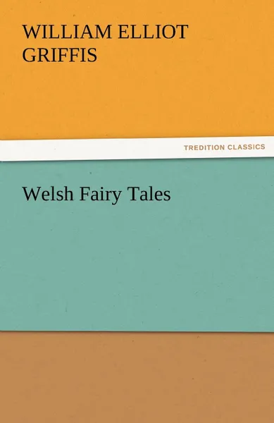 Обложка книги Welsh Fairy Tales, William Elliot Griffis