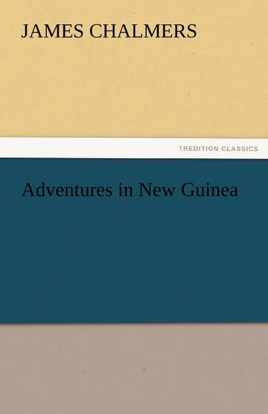 Обложка книги Adventures in New Guinea, James Chalmers