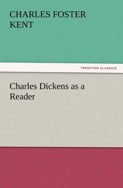 Обложка книги Charles Dickens as a Reader, Charles Foster Kent