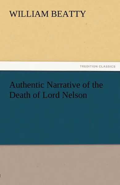 Обложка книги Authentic Narrative of the Death of Lord Nelson, William Beatty