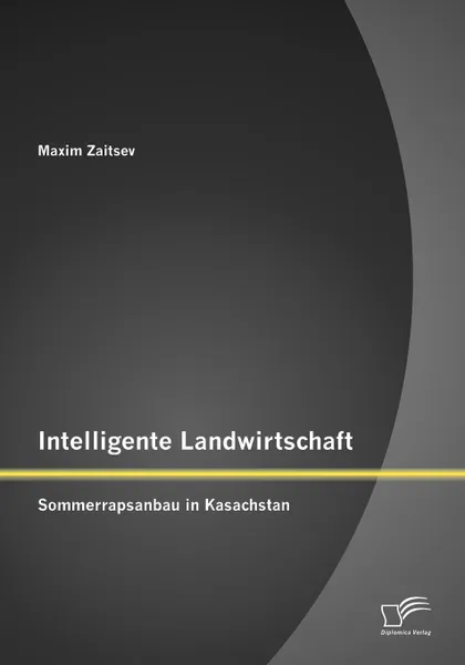 Обложка книги Intelligente Landwirtschaft. Sommerrapsanbau in Kasachstan, Maxim Zaitsev