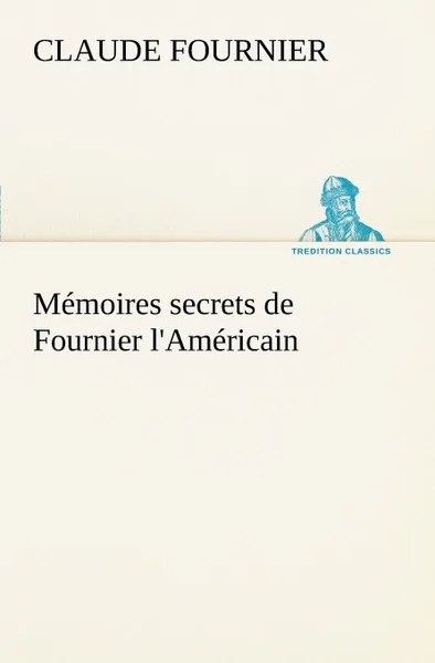 Обложка книги Memoires secrets de Fournier l.Americain, Claude Fournier