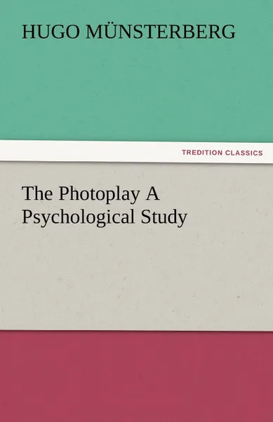 Обложка книги The Photoplay a Psychological Study, Hugo M. Nsterberg, Hugo Munsterberg